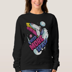 Astronaut Space Galaxy Explorer I Need More Space Sweatshirt