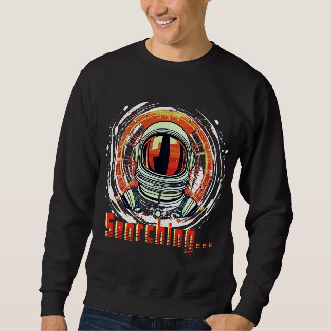 Astronaut Space Lovers Sweatshirt – Searching… (Front)