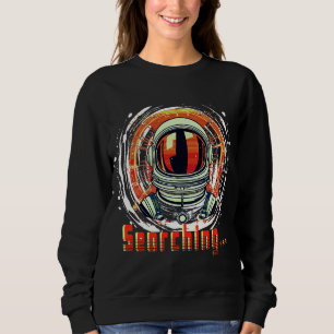 Astronaut Space Lovers Sweatshirt– Searching… Sweatshirt