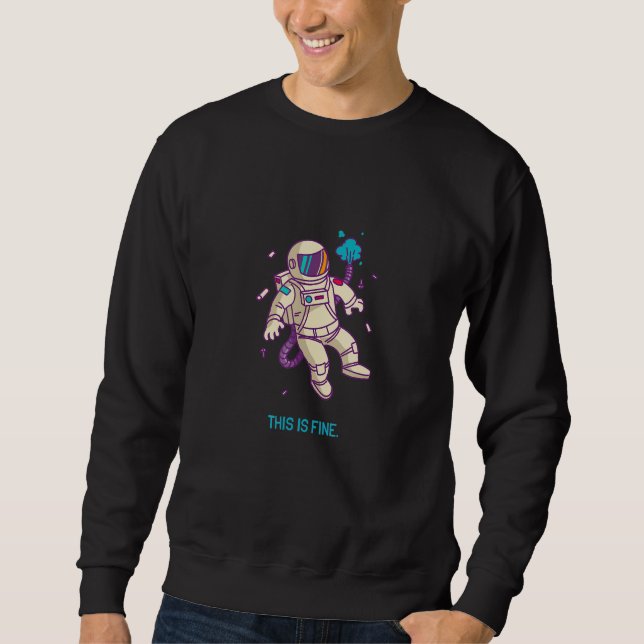 Astronaut  This Is Fine Sweatshirt (Front)