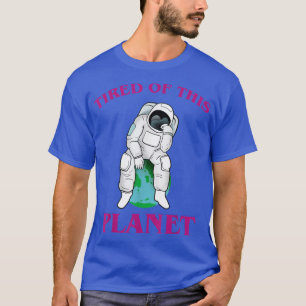Astronaut Tired Of This Planet T-Shirt