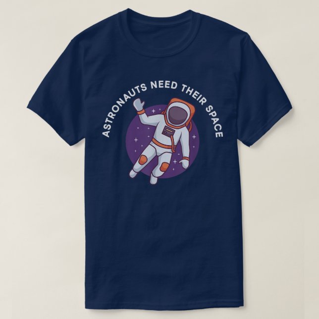 Astronauts Need Their Space T-Shirt (Design Front)