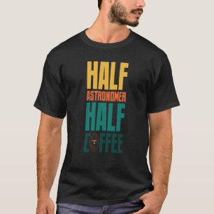 Astronomer For Coffee T-Shirt