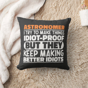 Astronomer I Try To Make Things Idiot Funny Saying Cushion