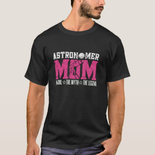 Astronomer Mum The Idol The Myth Love Star Gazing T-Shirt