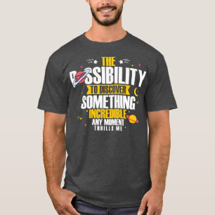 Astronomer The Possibility To Discover Something I T-Shirt