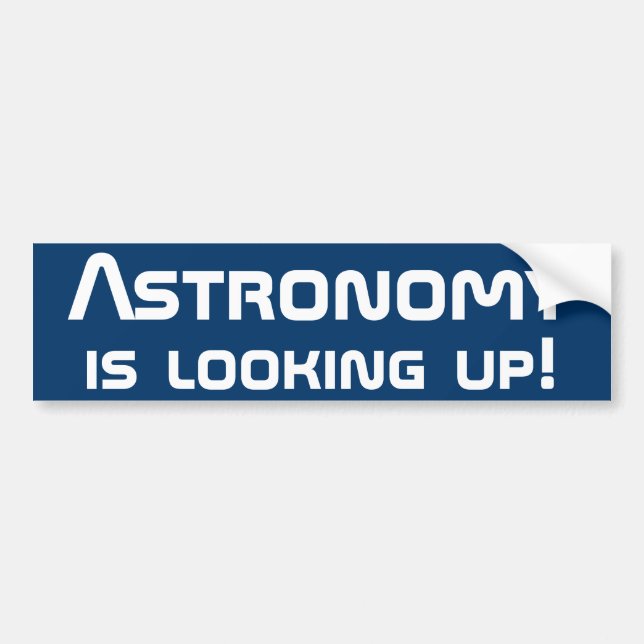 Astronomy is looking up! bumper sticker (Front)