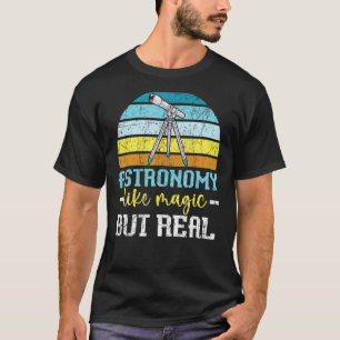 Astronomy Like Magic But Real Telescope Astronomer T-Shirt