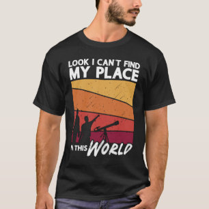 Astronomy Look I Can't Find Space Stars Universe T-Shirt