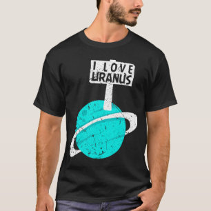 Astronomy Lover I Love Uranus Funny Gag Planet Ret T-Shirt