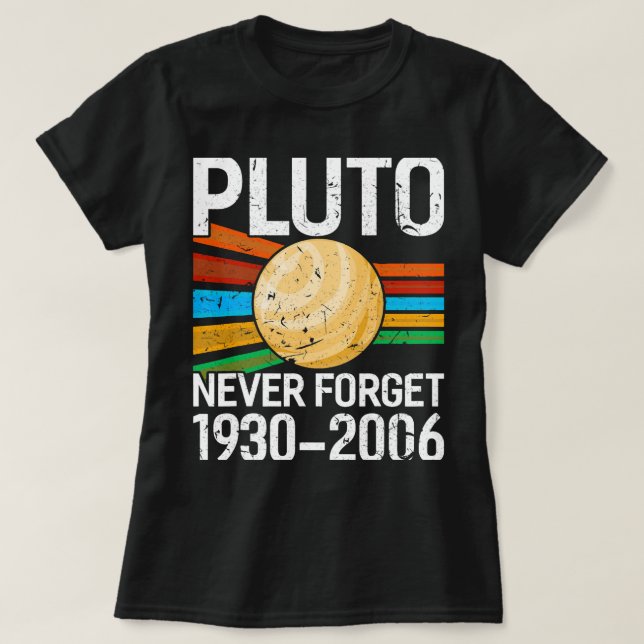 Astronomy Lover Pluto Never Forget Funny Astrophys T-Shirt (Design Front)
