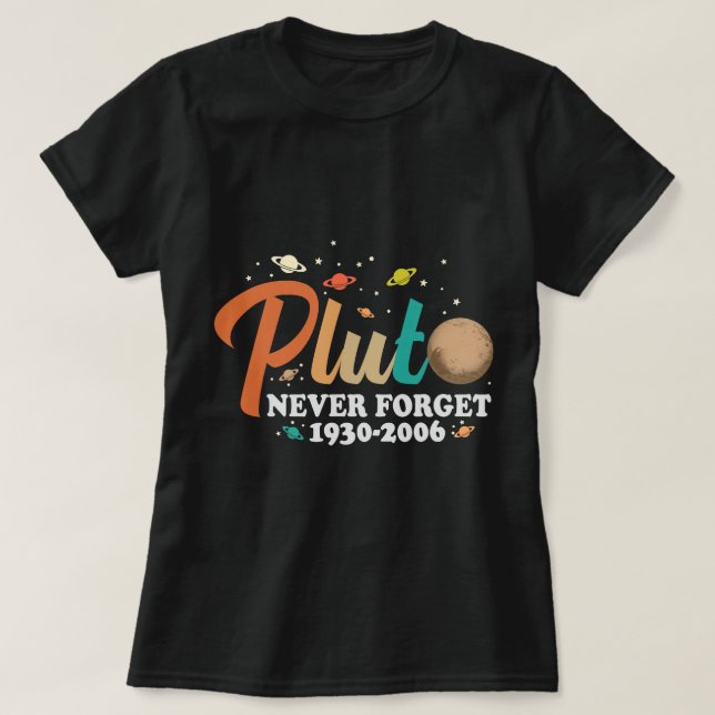 Astronomy Lover Pluto Never Forget Funny Space Sci T-Shirt (Design Front)