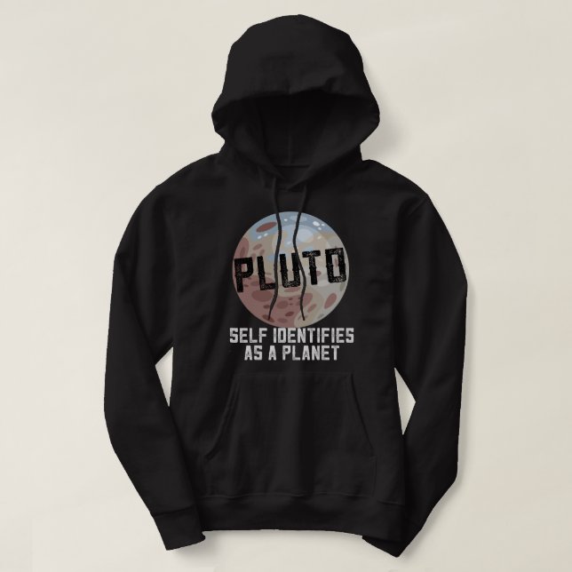 Astronomy Lover Pluto Self Identifies as a Planet  Hoodie (Design Front)