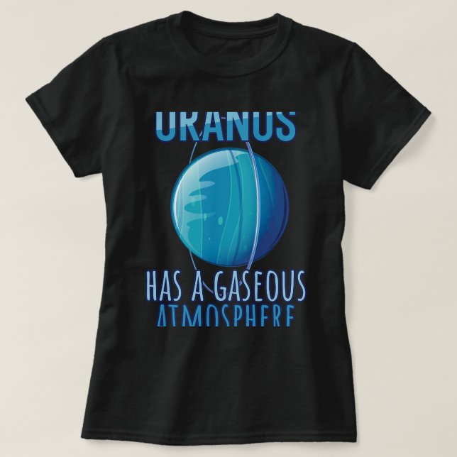 Astronomy Lover Uranus has a gaseous atmosphere As T-Shirt (Design Front)
