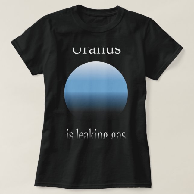 Astronomy Lover Uranus Is Leaking Gas Funny Astron T-Shirt (Design Front)