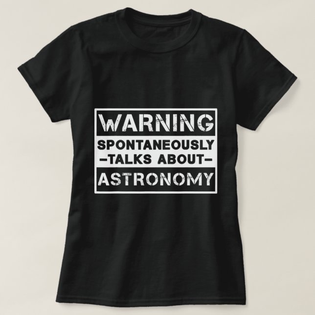 Astronomy Lover Warning Spontaneously Talks About  T-Shirt (Design Front)