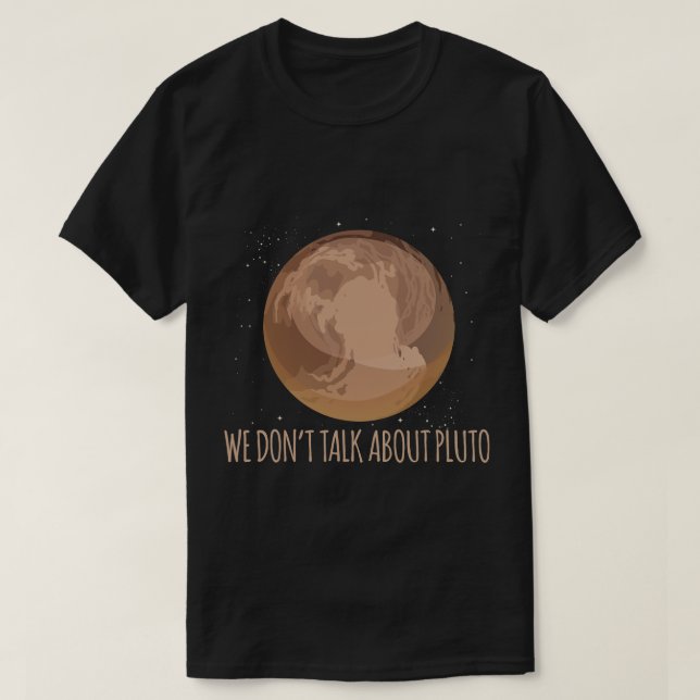 Astronomy Lover We Dont Talk About Pluto Funny Pun T-Shirt (Design Front)