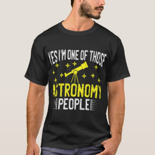 Astronomy Lover Yes im one of those astronomy peop T-Shirt