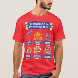 Astronomy Space Astronaut Scientist Spare Time Fun T-Shirt