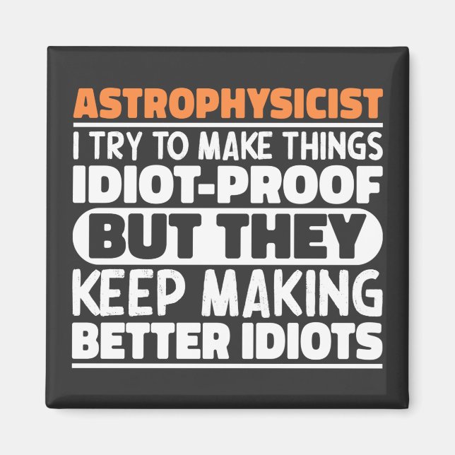 Astrophysicist I Try To Make Things Idiot Funny  Magnet (Front)