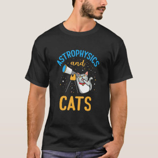 Astrophysics And Cats   Astrophysicist Astronomy T-Shirt