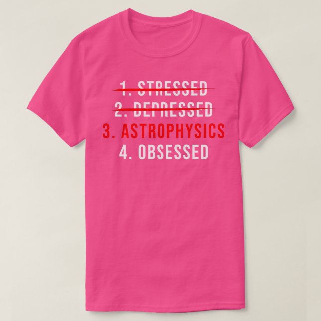 Astrophysics Funny Astrophysicist 3 T-Shirt (Design Front)