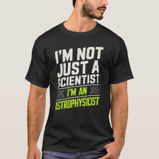 Astrophysics I'm An Astrophysicist T-Shirt