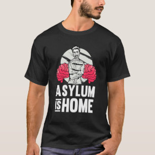 Asylum Is Home Therapy School Psychologist Psych T-Shirt