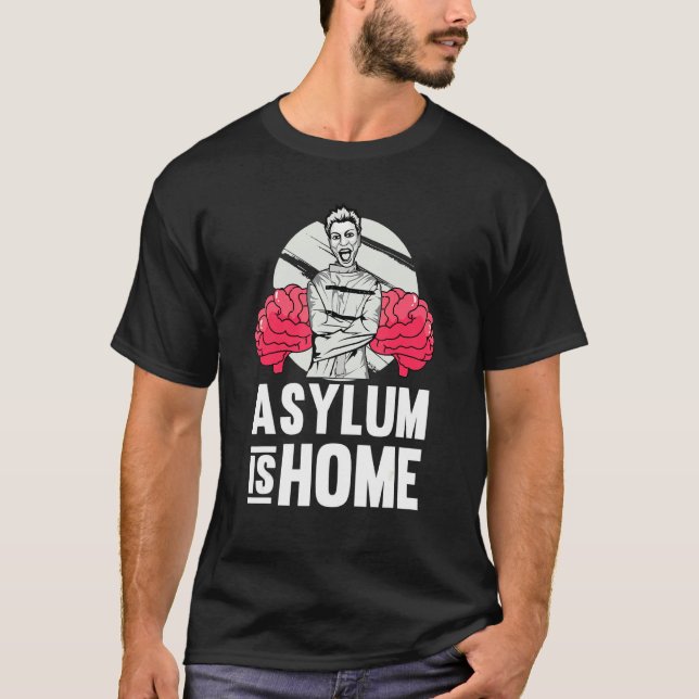 Asylum Is Home   Therapy School Psychologist Psych T-Shirt (Front)