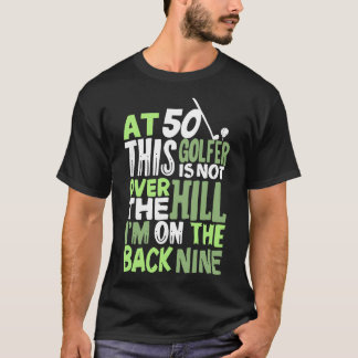 At 50 This Golfer Is Not Over The Hill T-Shirt