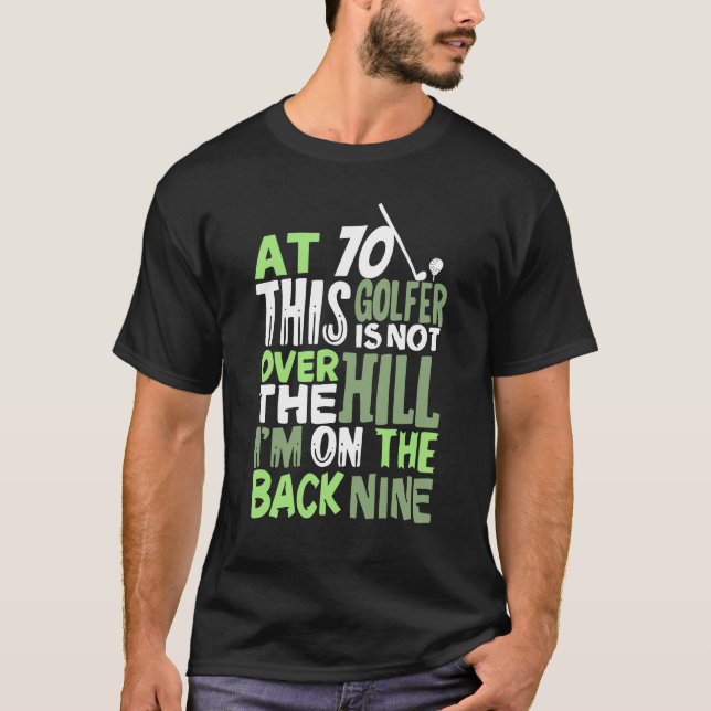 At 70 This Golfer Is Not Over The Hill T-Shirt (Front)