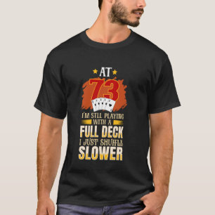 At 73 I'm Still Playing With A Full Deck - 73th Bi T-Shirt