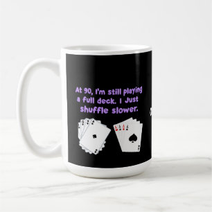 At 90 I'm Still Playing With A Full Deck Coffee Mug