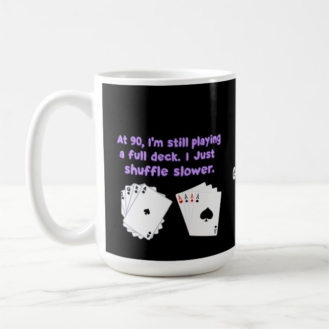 At 90 I'm Still Playing With A Full Deck Coffee Mug (Left)