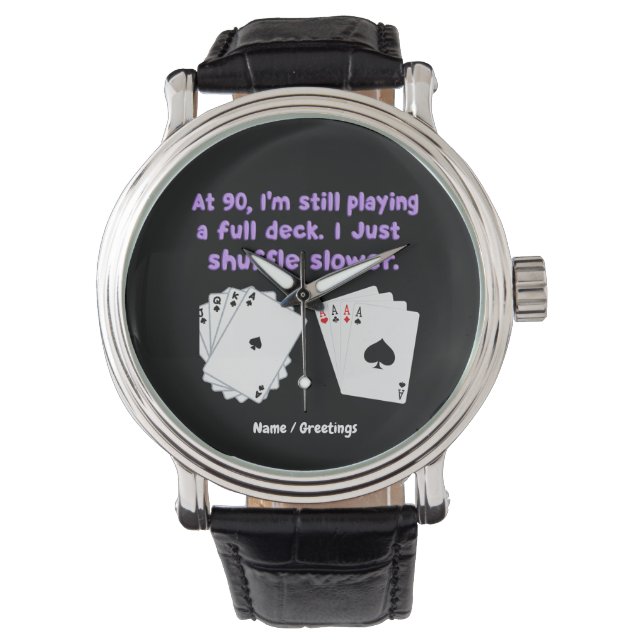 At 90 I'm Still Playing With A Full Deck Watch (Front)