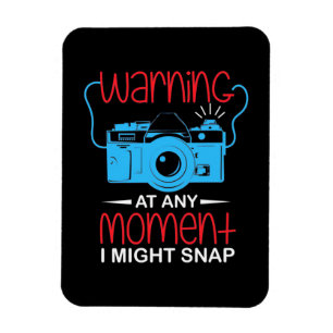At Any Moment Photographer Might Snap Magnet