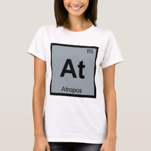 At - Atropos Fates Chemistry Periodic Table Symbol T-Shirt