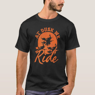 At Dusk We Ride Halloween Witch T-Shirt