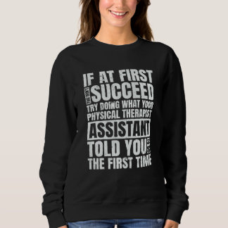 At First You Don't Succeed PT Physical Therapist A Sweatshirt