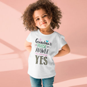 At Grandma's House the Answer is always YES Toddler T-Shirt