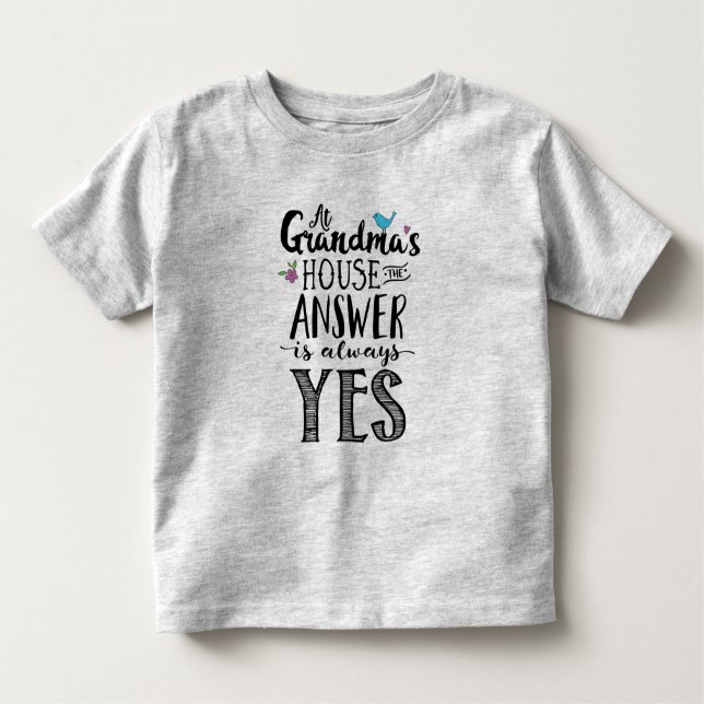 At Grandma's the Answer is Always Yes Toddler T-Shirt (Front)