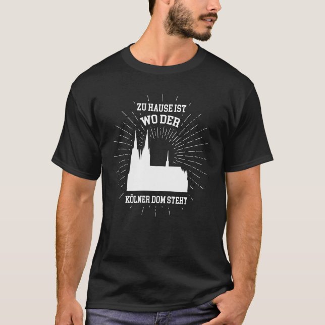 At Home Is Where The Cologne Cathedral Stands T-Shirt (Front)