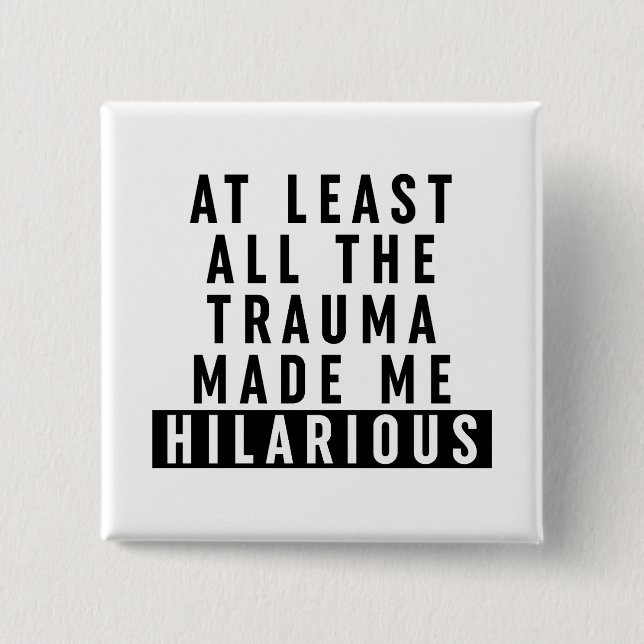 At Least All the Trauma Made Me Hilarious  15 Cm Square Badge (Front)