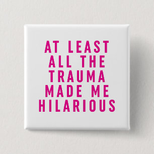 At Least All the Trauma Made Me Hilarious 15 Cm Square Badge