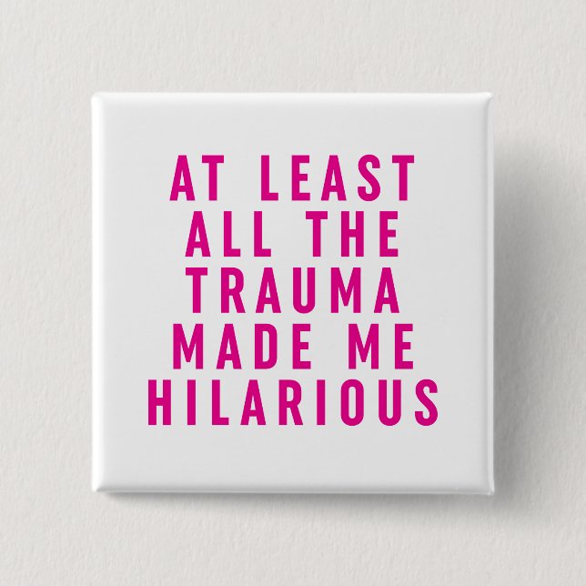 At Least All the Trauma Made Me Hilarious  15 Cm Square Badge (Front)