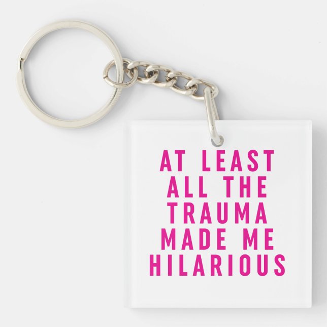 At Least All the Trauma Made Me Hilarious  Key Ring (Front)