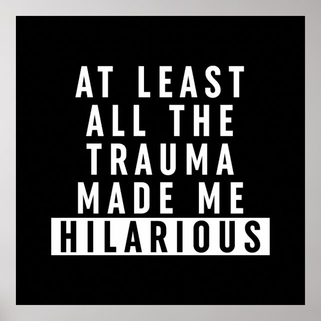 At Least All the Trauma Made Me Hilarious  Poster (Front)