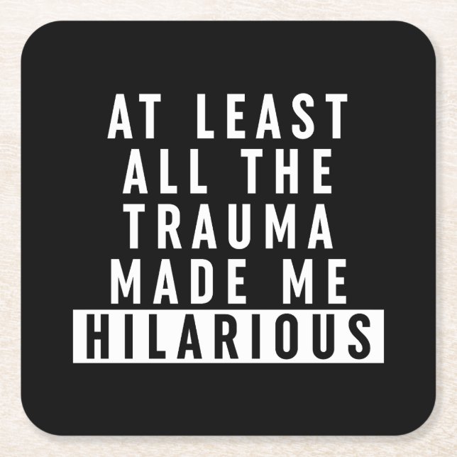 At Least All the Trauma Made Me Hilarious  Square Paper Coaster (Front)