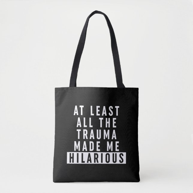At Least All the Trauma Made Me Hilarious  Tote Bag (Front)