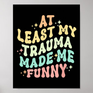 At Least All This Trauma Made Me Hilarious - Menta Poster